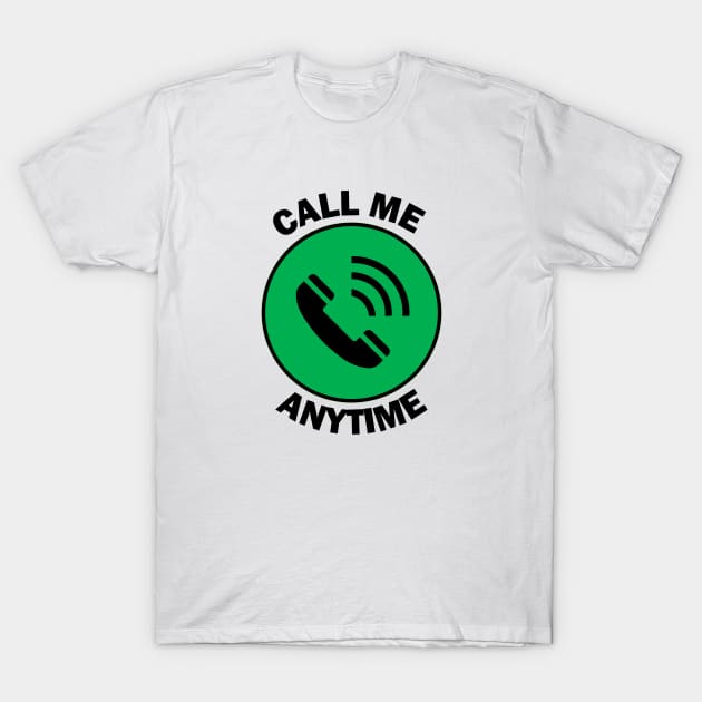 Call me anytime T-Shirt by yayor